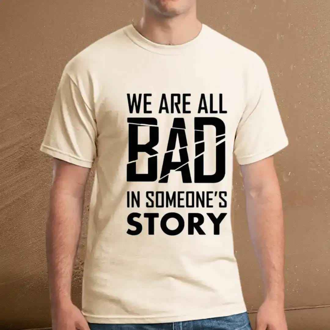 We Are All Bad in Someone's Story Graphic Tee.