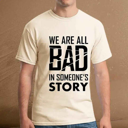 We Are All Bad in Someone's Story Graphic Tee.